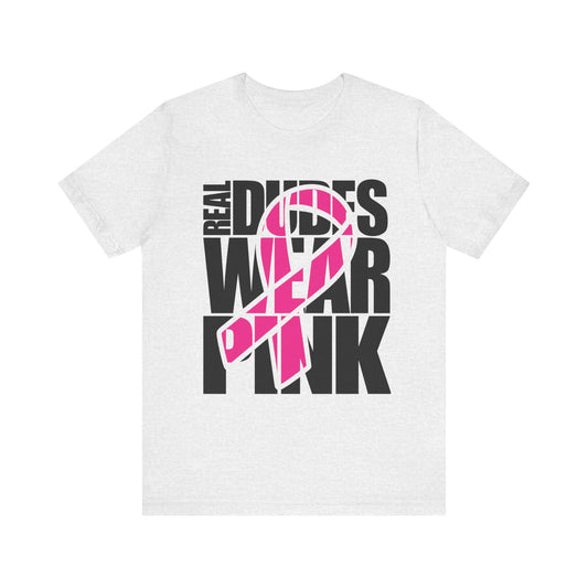 Real Dudes Wear Pink Unisex Jersey Tee | Support Breast Cancer Awareness, Gift for Him, Casual Wear, Fundraiser Shirt, Pink Ribbon Tee