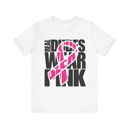 Real Dudes Wear Pink Unisex Jersey Tee | Support Breast Cancer Awareness, Gift for Him, Casual Wear, Fundraiser Shirt, Pink Ribbon Tee